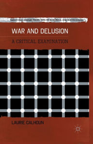 Title: War and Delusion: A Critical Examination, Author: L. Calhoun