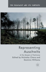 Title: Representing Auschwitz: At the Margins of Testimony, Author: N. Chare