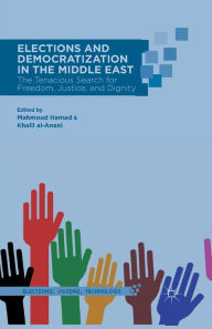 Title: Elections and Democratization in the Middle East: The Tenacious Search for Freedom, Justice, and Dignity, Author: M. Hamad