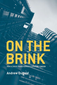 Title: On the Brink: How a Crisis Transformed Lloyd's of London, Author: Andrew Duguid