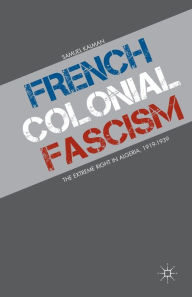 Title: French Colonial Fascism: The Extreme Right in Algeria, 1919-1939, Author: S. Kalman