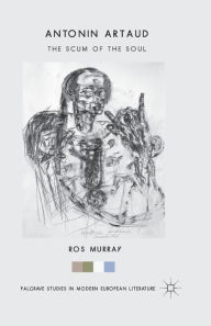 Title: Antonin Artaud: The Scum of the Soul, Author: Ros Murray