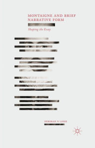 Title: Montaigne and Brief Narrative Form: Shaping the Essay, Author: D. Losse
