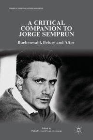 Title: A Critical Companion to Jorge Semprún: Buchenwald, Before and After, Author: O. Ferrán