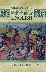 Title: Shakespeare and the French Borders of English, Author: Michael Saenger