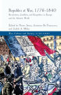 Republics at War, 1776-1840: Revolutions, Conflicts, and Geopolitics in Europe and the Atlantic World