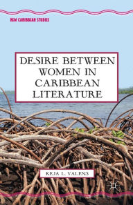 Title: Desire Between Women in Caribbean Literature, Author: K. Valens