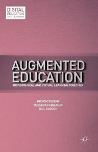 Title: Augmented Education: Bringing Real and Virtual Learning Together, Author: K. Sheehy