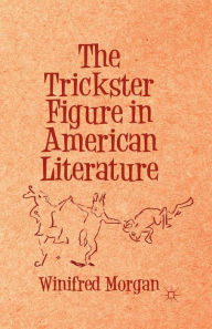 Title: The Trickster Figure in American Literature, Author: Winifred Morgan