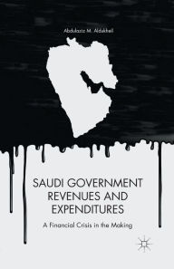 Title: Saudi Government Revenues and Expenditures: A Financial Crisis in the Making, Author: A. Aldukheil