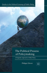 Title: The Political Process of Policymaking: A Pragmatic Approach to Public Policy, Author: P. Zittoun