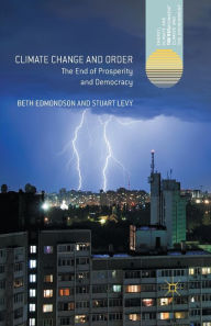 Title: Climate Change and Order: The End of Prosperity and Democracy, Author: Beth Edmondson