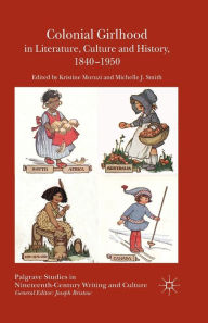 Title: Colonial Girlhood in Literature, Culture and History, 1840-1950, Author: K. Moruzi