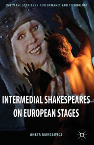 Title: Intermedial Shakespeares on European Stages, Author: A. Mancewicz