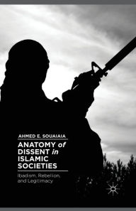 Title: Anatomy of Dissent in Islamic Societies: Ibadism, Rebellion, and Legitimacy, Author: A. Souaiaia