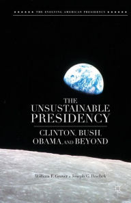 Title: The Unsustainable Presidency: Clinton, Bush, Obama, and Beyond, Author: W. Grover