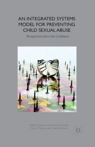 Title: An Integrated Systems Model for Preventing Child Sexual Abuse: Perspectives from Latin America and the Caribbean, Author: A. Jones