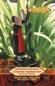 Title: Rethinking Chicana/o Literature through Food: Postnational Appetites, Author: Kenneth A. Loparo