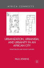 Urbanization, Urbanism, and Urbanity in an African City: Home Spaces and House Cultures