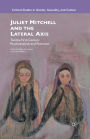 Juliet Mitchell and the Lateral Axis: Twenty-First-Century Psychoanalysis and Feminism
