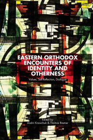Title: Eastern Orthodox Encounters of Identity and Otherness: Values, Self-Reflection, Dialogue, Author: A. Krawchuk