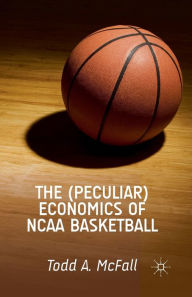 Title: The (Peculiar) Economics of NCAA Basketball, Author: T. McFall