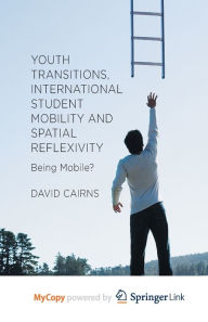 Title: Youth Transitions, International Student Mobility and Spatial Reflexivity: Being Mobile?, Author: D. Cairns