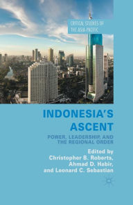 Title: Indonesia's Ascent: Power, Leadership, and the Regional Order, Author: C. Roberts