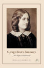 George Eliot's Feminism: The Right to Rebellion