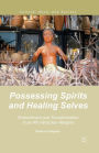 Possessing Spirits and Healing Selves: Embodiment and Transformation in an Afro-Brazilian Religion