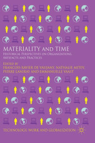 Title: Materiality and Time: Historical Perspectives on Organizations, Artefacts and Practices, Author: N. Mitev