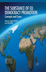 Title: The Substance of EU Democracy Promotion: Concepts and Cases, Author: A. Wetzel