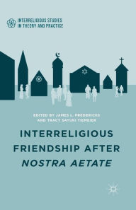 Title: Interreligious Friendship after Nostra Aetate, Author: J. Fredericks