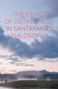 Title: The Ethics of Detachment in Santayana's Philosophy, Author: M. Brodrick