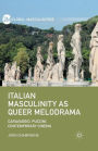 Italian Masculinity as Queer Melodrama: Caravaggio, Puccini, Contemporary Cinema