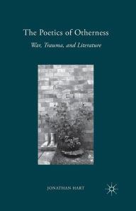 Title: The Poetics of Otherness: War, Trauma, and Literature, Author: J. Hart
