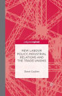 New Labour Policy, Industrial Relations and the Trade Unions