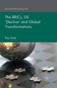 Title: The BRICs, US 'Decline' and Global Transformations, Author: R. Kiely