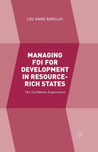 Title: Managing FDI for Development in Resource-Rich States: The Caribbean Experience, Author: L. Barclay