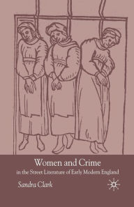 Title: Women and Crime in the Street Literature of Early Modern England, Author: S. Clark