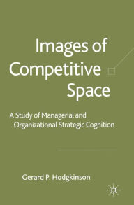 Title: Images of Competitive Space: A Study in Managerial and Organizational Strategic Cognition, Author: G. Hodgkinson