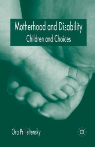 Title: Motherhood and Disability: Children and Choices, Author: O. Prilleltensky