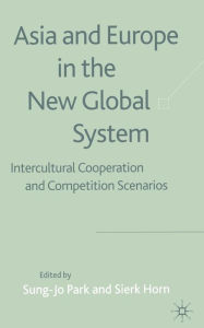 Title: Asia and Europe in the New Global System: Intercultural Cooperation and Competition Scenarios, Author: S. Park