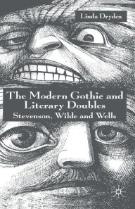Title: The Modern Gothic and Literary Doubles: Stevenson, Wilde and Wells, Author: L. Dryden
