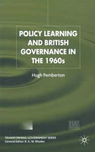 Title: Policy Learning and British Governance in the 1960s, Author: Hugh Pemberton