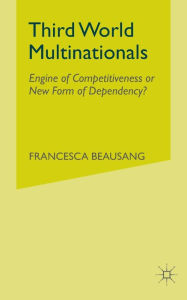 Title: Third World Multinationals: Engine of Competitiveness or New Form of Dependency?, Author: F. Beausang