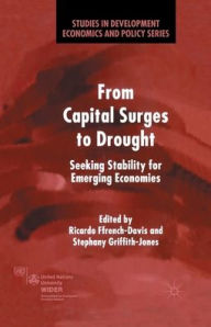 Title: From Capital Surges to Drought: Seeking Stability for Emerging Economies, Author: R. Ffrench-Davis