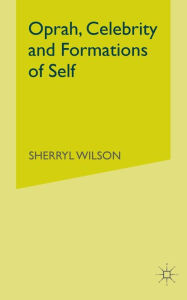 Title: Oprah, Celebrity and Formations of Self, Author: S. Wilson