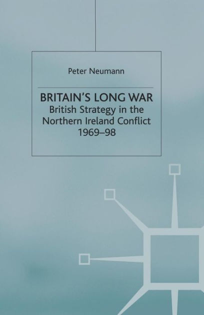 Britain's Long War: British Strategy In The Northern Ireland Conflict ...