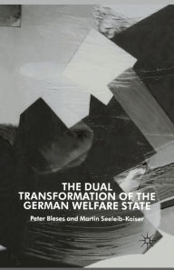 Title: The Dual Transformation of the German Welfare State, Author: P. Bleses